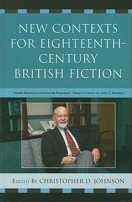 New Contexts for Eighteenth-Century British Fiction: 'hearts Resolved and Hands Prepared' by Christopher D. Johnson