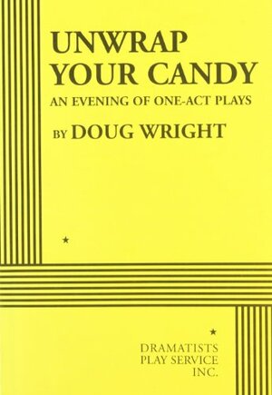 Unwrap Your Candy: An Evening of One-Act Plays by Doug Wright