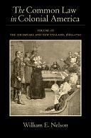 The Common Law in Colonial America: The Chesapeake and New England, 1660-1750 by William Edward Nelson