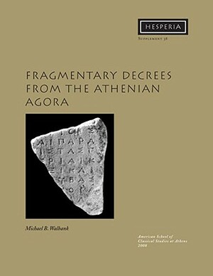 Fragmentary Decrees from the Athenian Agora by Michael B. Walbank