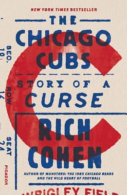 The Chicago Cubs: Story of a Curse by Rich Cohen