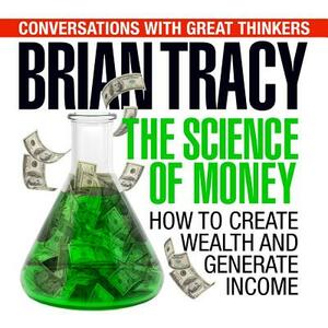 The Science of Money: How to Increase Your Income and Become Wealthy by Dan Strutzel, Brian Tracy