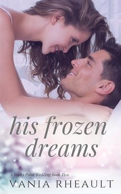 His Frozen Dreams by Vania Rheault