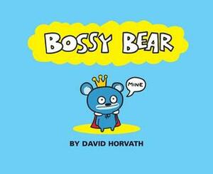 Bossy Bear by David Horvath