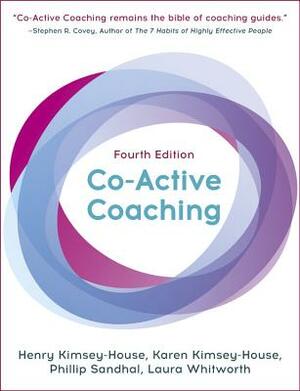 Co-Active Coaching: The Proven Framework for Transformative Conversations at Work and in Life by Henry Kimsey-House, Phillip Sandhal, Karen Kimsey-House