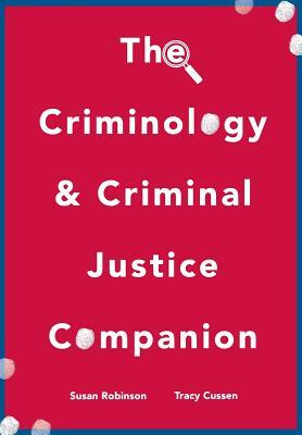 The Criminology and Criminal Justice Companion by Sue Robinson, Tracy Cussen