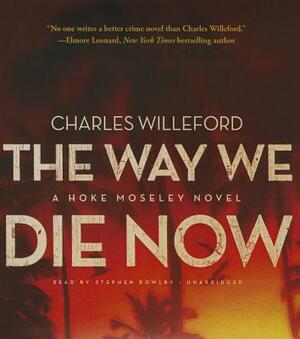 The Way We Die Now by Charles Willeford
