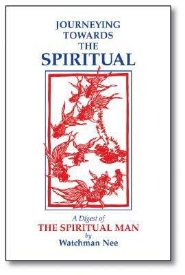 Journeying Towards the Spiritual: A Digest of the Spiritual Man in 42 Lessons by Watchman Nee