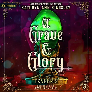 Of Grave & Glory by Kathryn Ann Kingsley