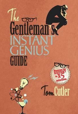 Gentleman's Instant Genius Guide: Become an Expert in Everything by Tom Cutler