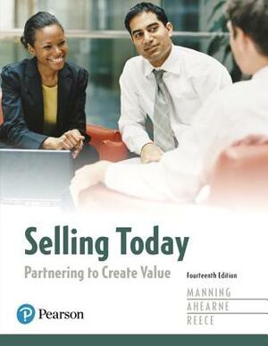 Selling Today: Partnering to Create Value by Michael Ahearne, Barry Reece, Gerald Manning