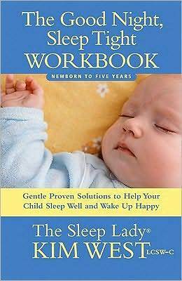 Good Night, Sleep Tight Workbook: The Sleep Lady's Gentle Step-by-step Guide for Tired Parents by Kim West, Maura Rhodes