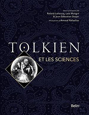 Tolkien et les sciences by Roland Lehoucq, Arnaud Rafaelian, Jean-Sébastien Steyer, Loïc Mangin