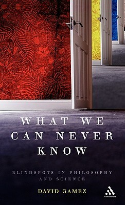 What We Can Never Know by David Gamez