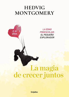 La Magia de Crecer Juntos. Los Años de la Escuela Infantil: La Edad de la Imaginación/ The Magic of Growing Up Together 3 by Hedvig Montgomery