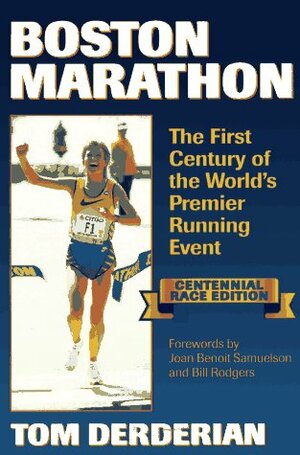 Boston Marathon: The First Century of the World's Premier Running Event by Tom Derderian