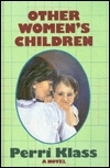 Other Women's Children by Perri Klass