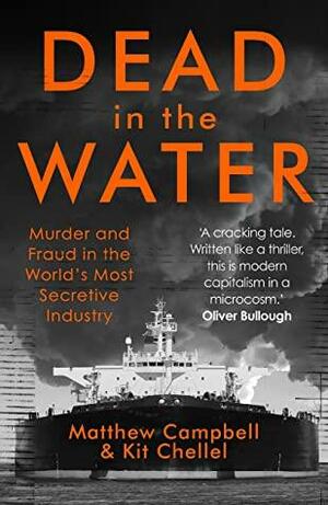 Dead in the Water: Murder and Fraud in the World's Most Secretive Industry by Kit Chellel, Matthew Campbell