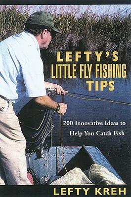 Lefty's Little Fly-Fishing Tips: 200 Innovative Ideas to Help You Catch Fish by Lefty Kreh