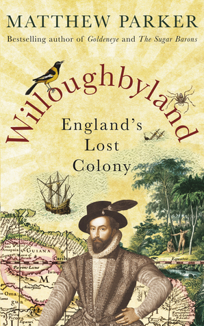 Willoughbyland: England's Lost Colony by Matthew Parker