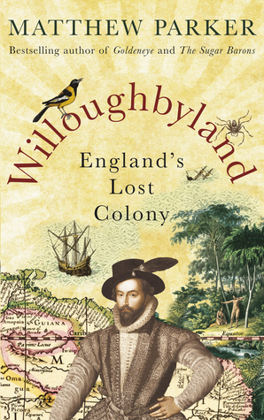Willoughbyland: England's Lost Colony by Matthew Parker