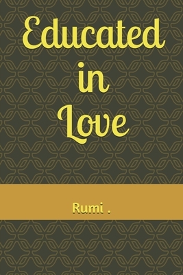 Educated in Love by Rumi