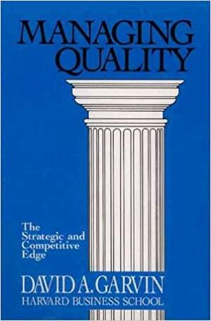 Managing Quality: The Strategic and Competitive Edge by David A. Garvin