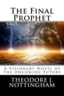 The Final Prophet by Theodore J. Nottingham