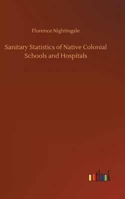 Sanitary Statistics of Native Colonial Schools and Hospitals by Florence Nightingale