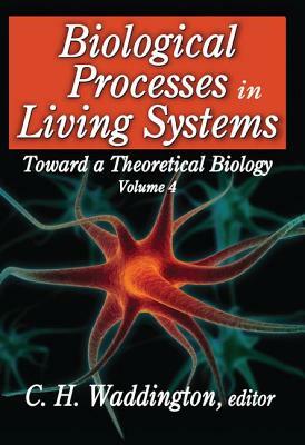 Biological Processes in Living Systems by C. H. Waddington