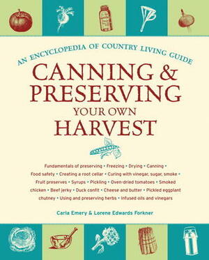 Canning and Preserving Your Own Harvest: An Encyclopedia of Country Living Guide by Carla Emery, Lorene Forkner-Edwards