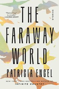 The Faraway World by Patricia Engel