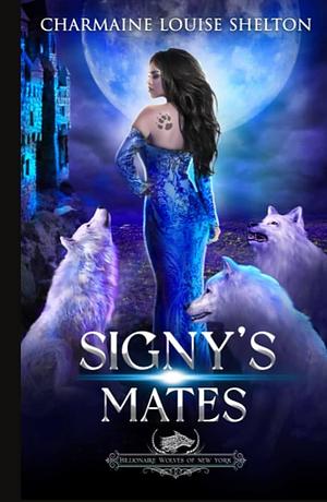 Signy's Mates: A Wolf Shifter Fated Mates Reverse Harem Romance by Charmaine Louise Shelton, Charmaine Louise Shelton