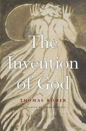 The Invention of God by Raymond Geuss, Thomas Römer