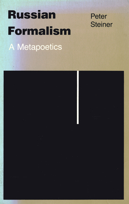 Russian Formalism: A Metapoetics (Revised) by Peter Steiner