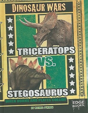 Triceratops vs. Stegosaurus: When Horns and Plates Collide by Michael O'Hearn