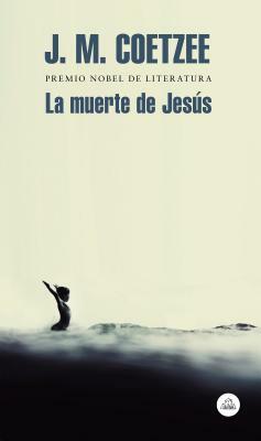 La Muerte de Jesús / The Death of Jesus by J.M. Coetzee