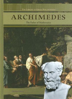 Archimedes: The Father of Mathematics by Heather Hasan