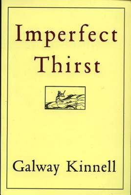 Imperfect Thirst by Galway Kinnell