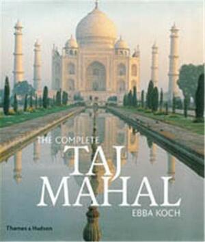 The Complete Taj Mahal by Ebba Koch