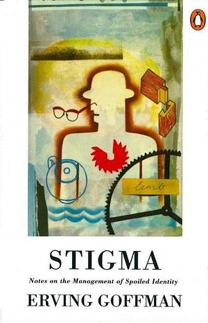 Stigma : Notes on the Management of Spoiled Identity by Erving Goffman, Erving Goffman