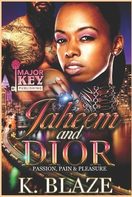 Jaheem and Dior: Passion, Pain & Pleasure by K. Blaze