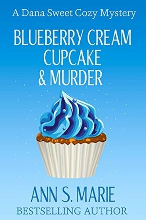 Blueberry Cream Cupcake & Murder by Ann S. Marie