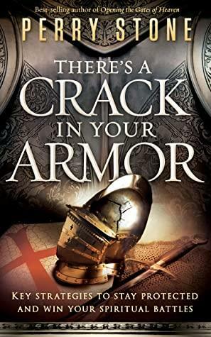 There's A Crack in Your Armor: Key Strategies to Stay Protected and Win Your Spiritual Battles by Perry Stone