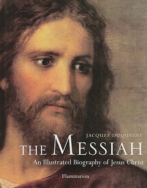 The Messiah: An Illustrated Biography by Jacques Duquesne