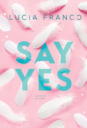 Say Yes: A Hush Hush Novel + Exclusive Bonus Novella by Lucia Franco