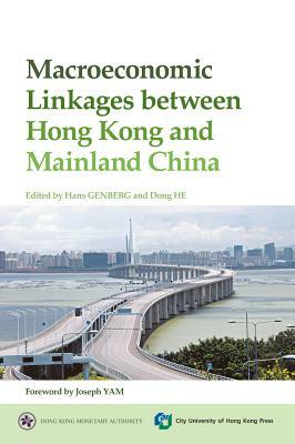 Macroeconomic Linkages Between Hong Kong and Mainland China by Dong He, Hans Genberg