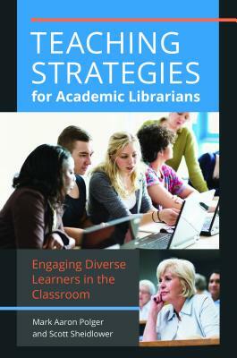 Engaging Diverse Learners: Teaching Strategies for Academic Librarians by Scott Sheidlower, Mark Aaron Polger