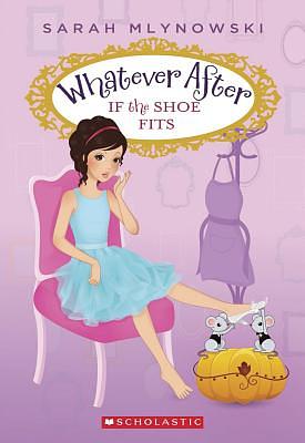 If the Shoe Fits (Whatever After #2) by Sarah Mlynowski