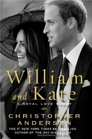 William and Kate: A Royal Love Story by Christopher Andersen